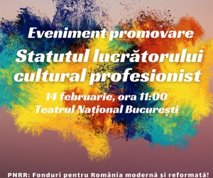 BUCUREȘTI - Eveniment de promovare a Statutului lucrătorului cultural profesionist finanțat în cadrul PNRR 